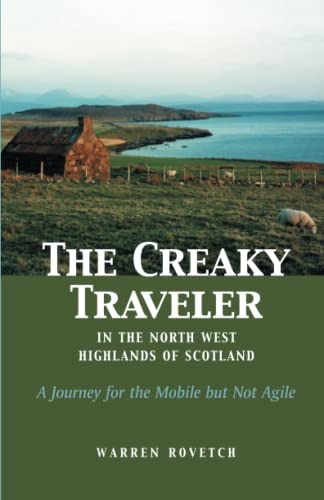The Creaky Traveler in the North West Highlands of Scotland A Journey for the M [Paperback]