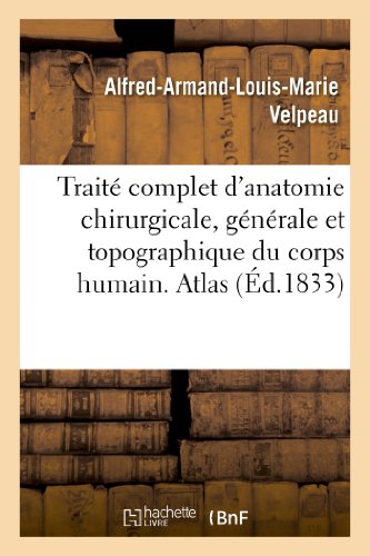 Traite Complet d'Anatomie Chirurgicale, Generale et Topographique du Corps Humai [Paperback]
