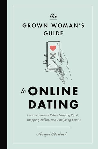 The Grown Woman's Guide to Online Dating Lessons Learned While Swiping Right, S [Paperback]