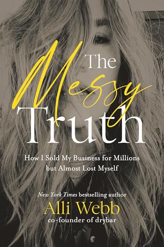 The Messy Truth How I Sold My Business for Millions but Almost Lost Myself [Hardcover]