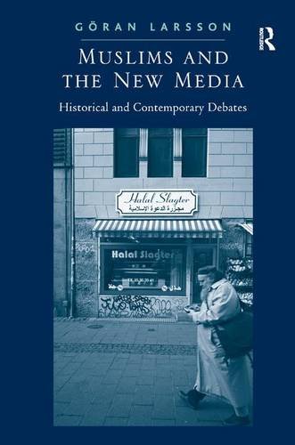 Muslims and the New Media Historical and Contemporary Debates [Hardcover]