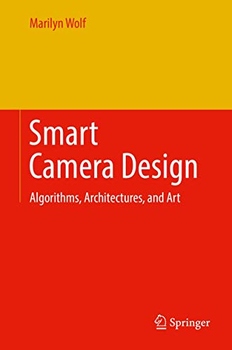Smart Camera Design Algorithms, Architectures, and Art [Hardcover]