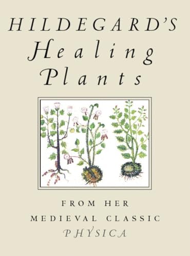 Hildegard's Healing Plants From Her Medieval Classic Physica [Paperback]
