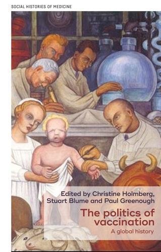 The Politics of Vaccination A Global History [Hardcover]