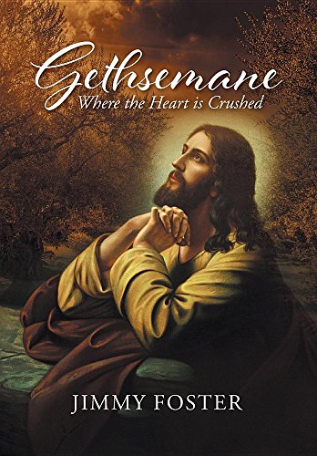 Gethsemane Where The Heart Is Crushed [Hardcover]