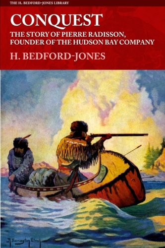 Conquest The Story Of Pierre Radisson, Founder Of The Hudson Bay Company [Paperback]