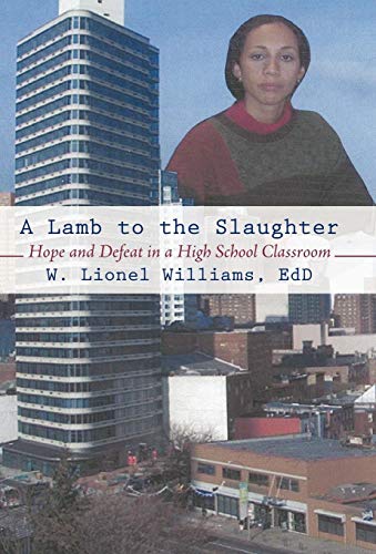Lamb to the Slaughter  Hope and Defeat in a High School Classroom [Hardcover]