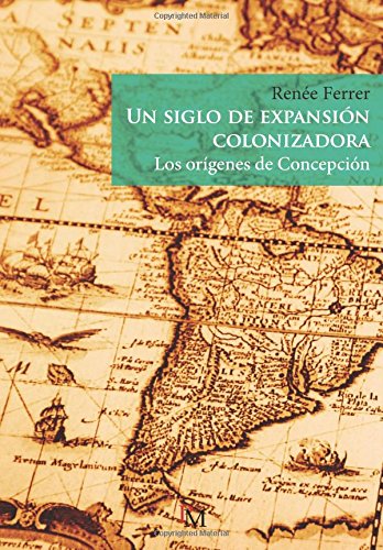Siglo de Expansion Colonizadora  Los Origenes de Concepcion [Paperback]