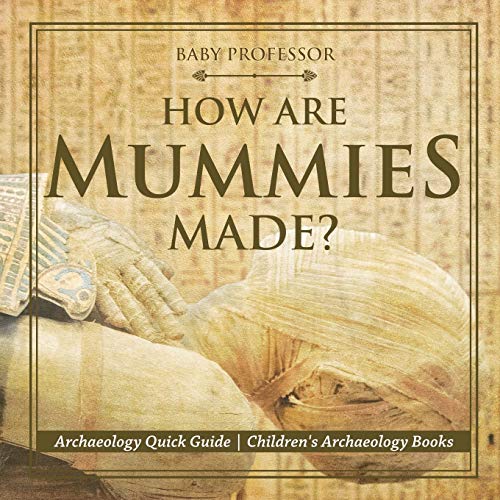 How Are Mummies Made Archaeology Quick Guide Children's Archaeology Books [Paperback]