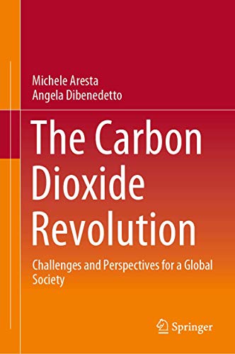 The Carbon Dioxide Revolution Challenges and Perspectives for a Global Society [Hardcover]