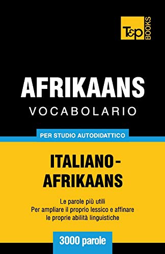 Vocabolario Italiano-Afrikaans per Studio Autodidattico - 3000 Parole [Paperback]