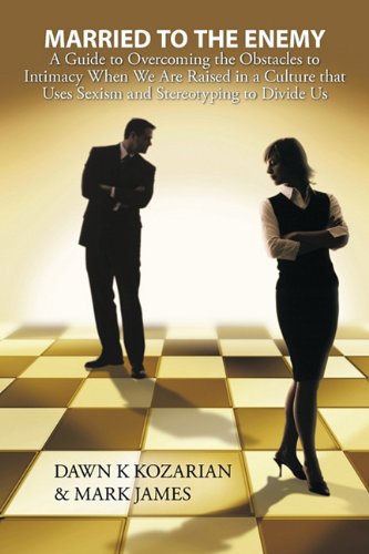 Married to the Enemy  A Guide to Overcoming the Obstacles to Intimacy When We A [Hardcover]