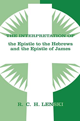 The Interpretation Of The Epistle To The Hebrews And The Epistle Of James (lensk [Paperback]