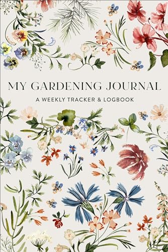 My Gardening Journal A Weekly Tracker and Logbook for Planning Your Garden [Paperback]