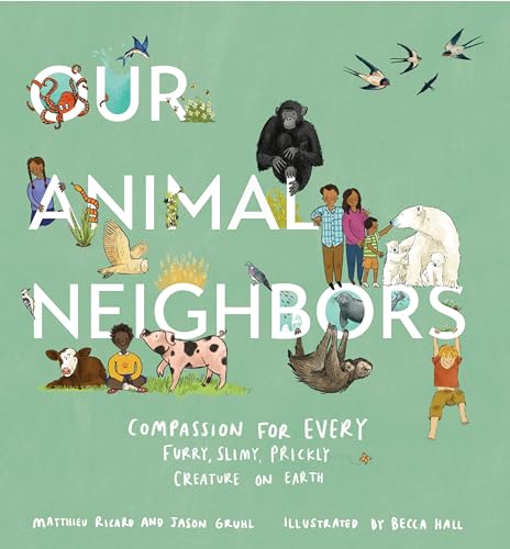 Our Animal Neighbors Compassion for Every Furry, Slimy, Prickly Creature on Ear [Hardcover]