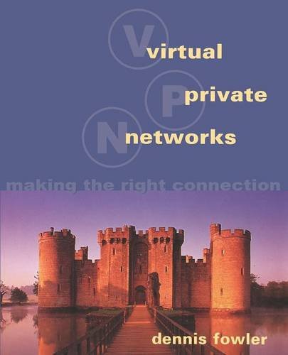 Virtual Private Networks Making the Right Connection [Paperback]