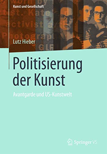Politisierung der Kunst Avantgarde und US-Kunstwelt [Paperback]