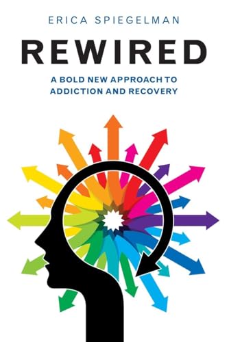Rewired A Bold New Approach To Addiction and Recovery [Paperback]