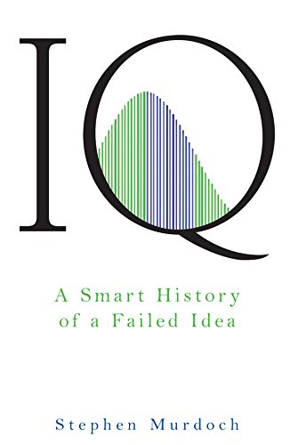 IQ A Smart History of a Failed Idea [Hardcover]