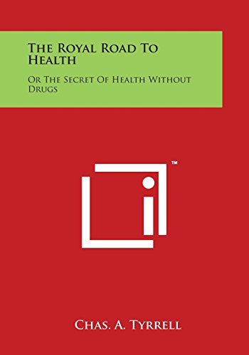 Royal Road to Health  Or the Secret of Health Without Drugs [Paperback]