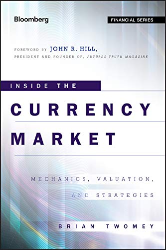 Inside the Currency Market Mechanics, Valuation and Strategies [Hardcover]
