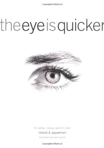 The Eye Is Quicker Film Editing Making a Good Film Better [Paperback]