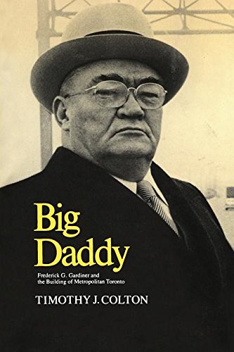 Big Daddy  Frederick G. Gardiner and the Building of Metropolitan Toronto [Paperback]