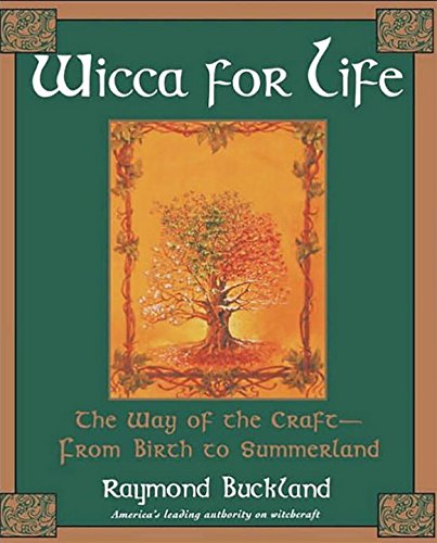 Wicca For Life The Way of the Craft-From Birth to Summerland [Paperback]