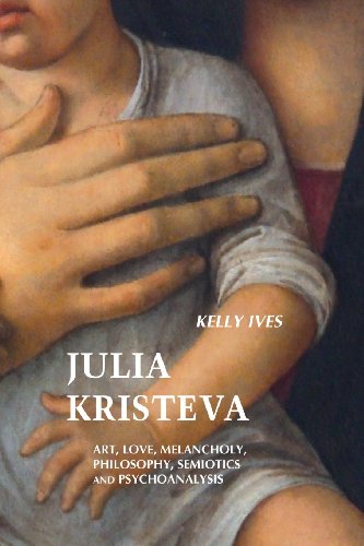 Julia Kristeva Art, Love, Melancholy, Philosophy, Semiotics And Psychoanalysis [Paperback]