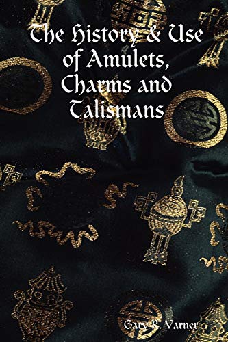 The History & Use Of Amulets, Charms And Talismans [Paperback]