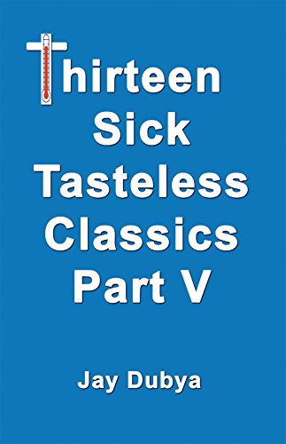 Thirteen Sick Tasteless Classics, Part V [Paperback]