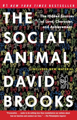 The Social Animal The Hidden Sources of Love, Character, and Achievement [Paperback]
