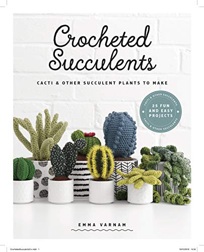 Crocheted Succulents Cacti and Other Succulent Plants to Make [Paperback]