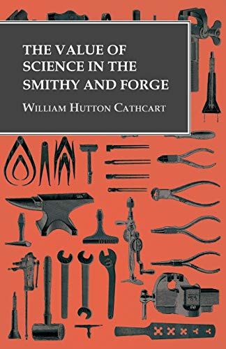 Value of Science in the Smithy and Forge [Paperback]