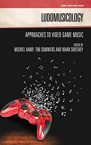 Ludomusicology Approaches to Video Game Music [Hardcover]