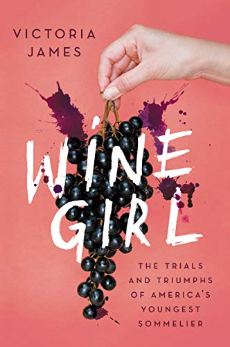 Wine Girl The Trials and Triumphs of America's Youngest Sommelier [Paperback]