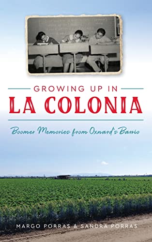 Growing up in la Colonia  Boomer Memories from Oxnard's Barrio [Hardcover]