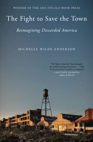 The Fight to Save the Town Reimagining Discarded America [Paperback]