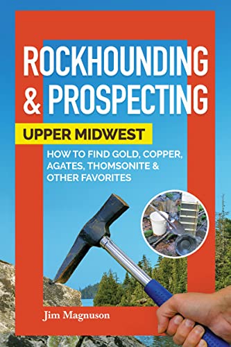 Rockhounding & Prospecting Upper Midwest How to Find Gold, Copper, Agates, [Paperback]