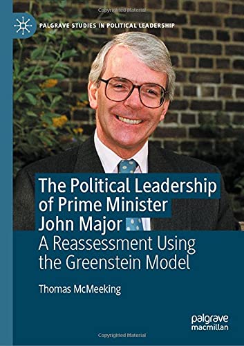The Political Leadership of Prime Minister John Major A Reassessment Using the  [Hardcover]