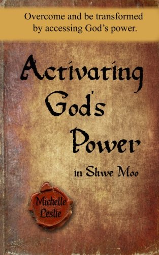 Activating God's Power In Shwe Moo Overcome And Be Transformed By Accessing God [Paperback]
