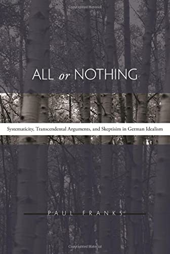 All or Nothing Systematicity, Transcendental Arguments, and Skepticism in Germa [Hardcover]