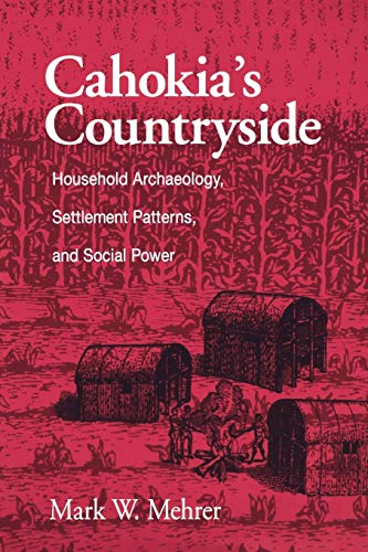 Cahokia&39s Countryside Household Archaeology, Settlement Patterns, and Socia [Paperback]