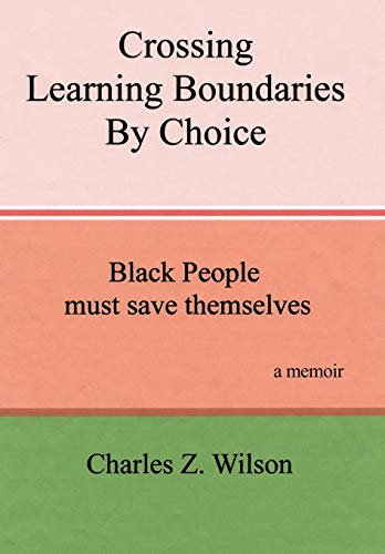 Crossing Learning Boundaries By Choice Black People Must Save Themselves A Memo [Hardcover]