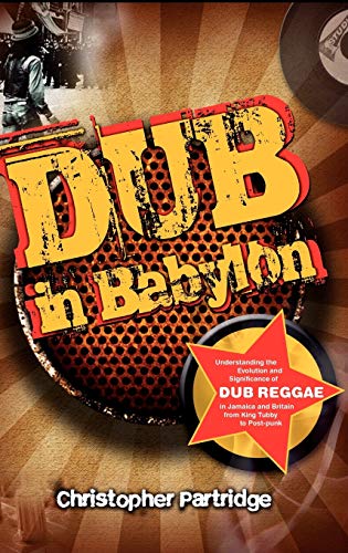 Dub In Babylon Understanding the Evolution and Significance of Dub Reggae in Ja [Hardcover]