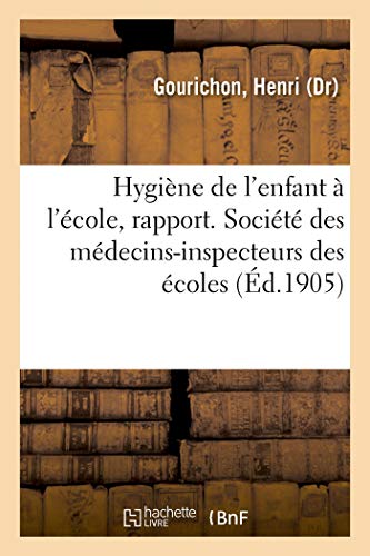 Hygine de l'Enfant  l'cole, Rapport. Socit des Mdecins-Inspecteurs Des co [Paperback]
