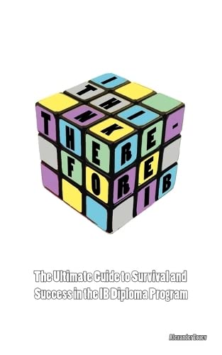 I Think, Therefore Ib The Ultimate Guide To Success And Survival In The Ib Dipl [Paperback]