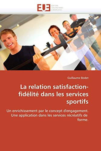 La Relation Satisfaction-Fidlit Dans Les Services Sportifs Un Enrichissement  [Paperback]