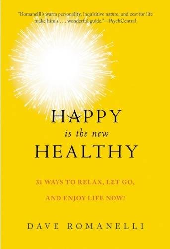 Happy Is the New Healthy 34 Ways to Relax, Let Go, and Enjoy Life NOW [Paperback]