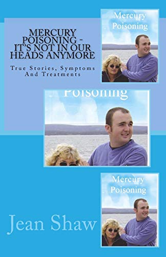 Mercury Poisoning It's Not In Our Heads Anymore True Stories, Symptoms And Trea [Paperback]